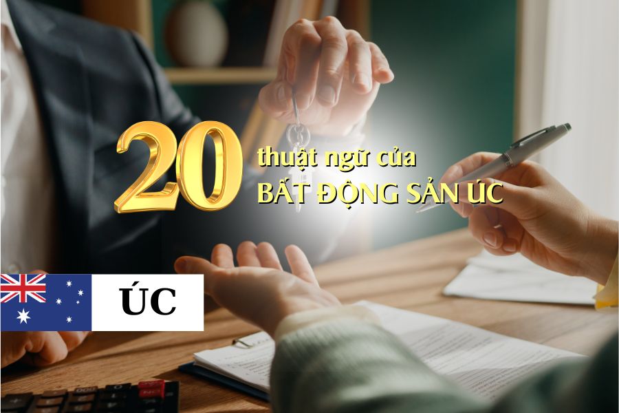 20 THUẬT NGỮ CƠ BẢN BẮT BUỘC PHẢI BIẾT KHI MUA BẤT ĐỘNG SẢN ÚC